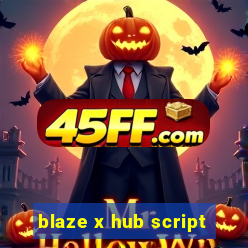blaze x hub script